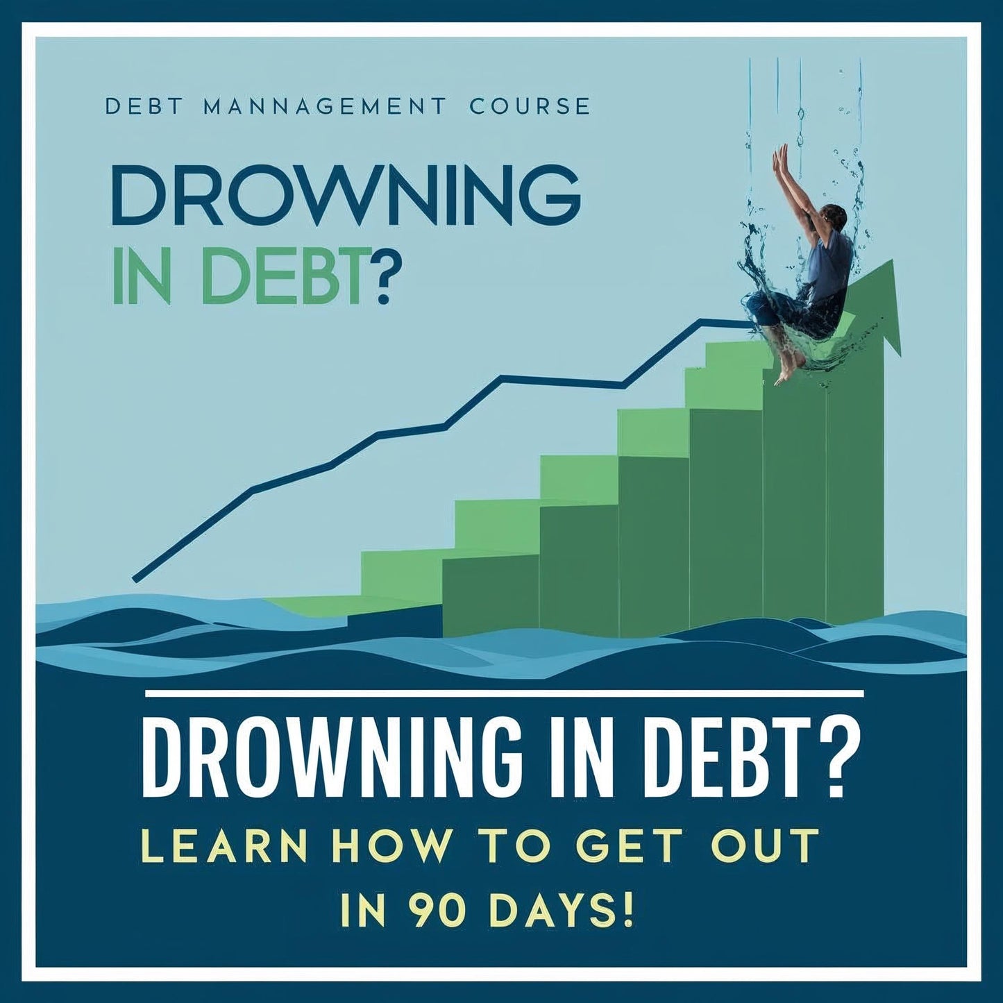 Drowning in Debt? Learn How to Get Out in 90 Days!